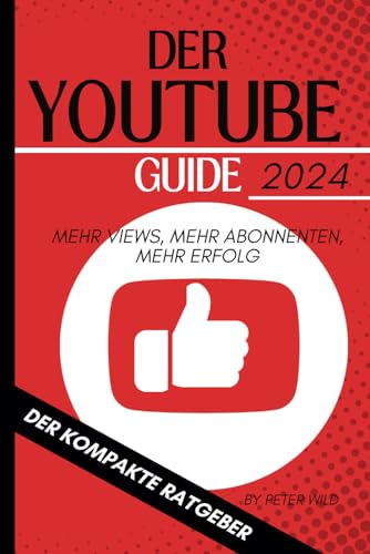 DER YOUTUBE GUIDE 2024 | Das Youtube Buch für mehr Erfolg mit YOUTUBE | Geld verdienen mit Youtube von Independently published